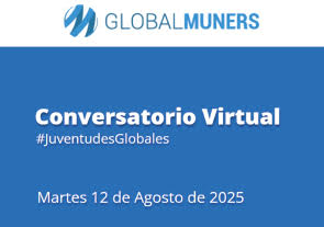 Conversatorio Virtual #JuventudesGlobales GLOBALMUNERS